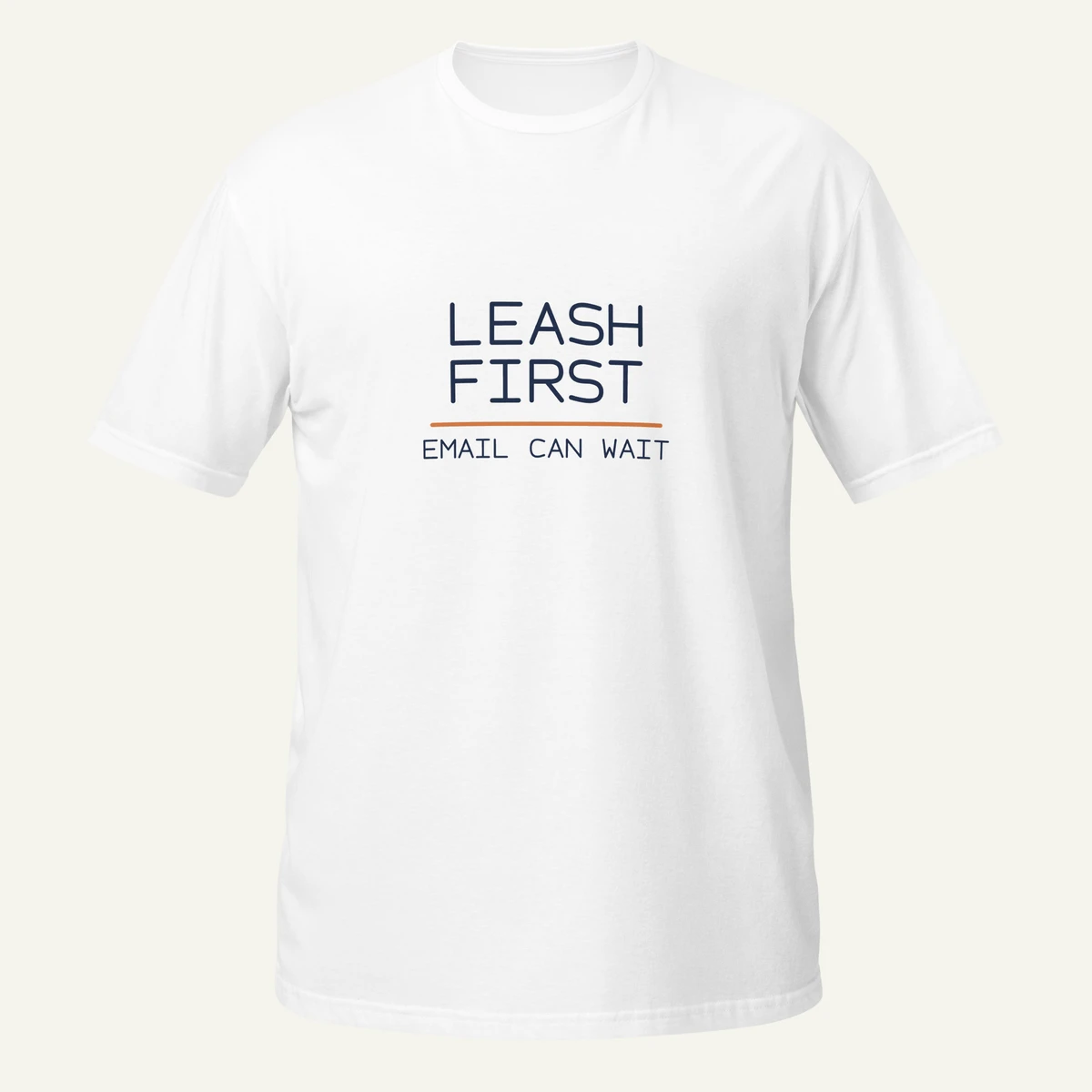 Printful front mockup of the white Leash First Email Can Wait tee with navy lettering and an orange divider